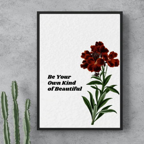 A4 Framed Art | Be your own kind of beautiful