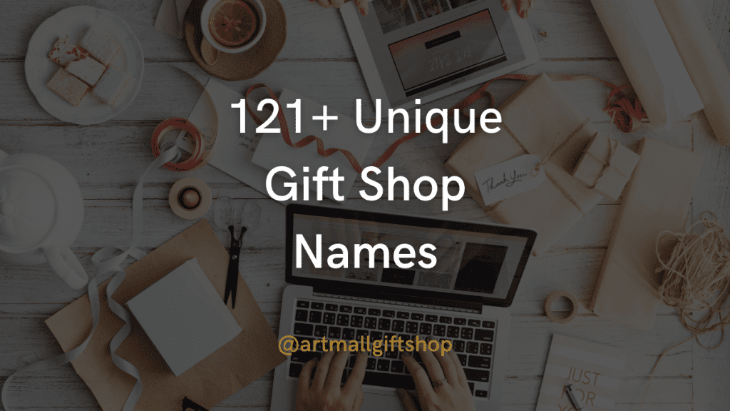 Flatlay of gift shop workspace with laptop, ribbons, and craft supplies. Text overlay reads '121+ Unique Gift Shop Names'