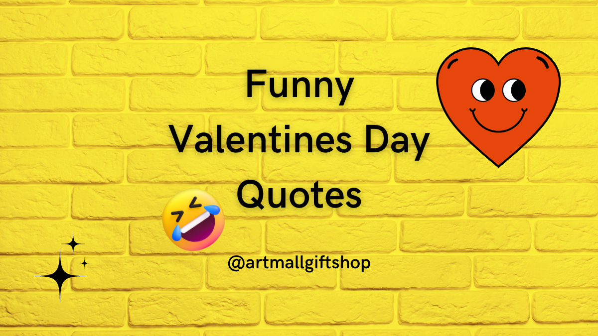 45 Funny Valentines Day Quotes You'll Actually Love: Artmall
