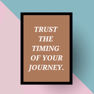 Trust the timing of your journey wall art