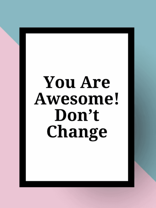 You Are Awesome Don't Change Wall Art
