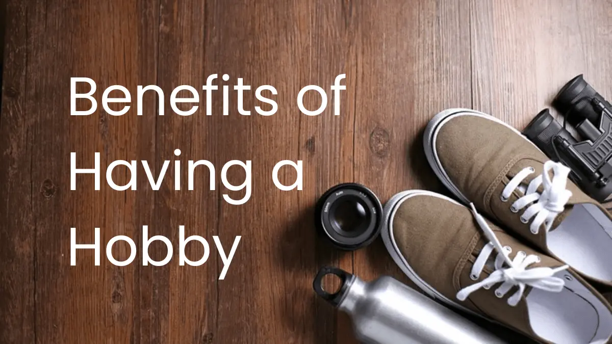 Benefits of Having a Hobby