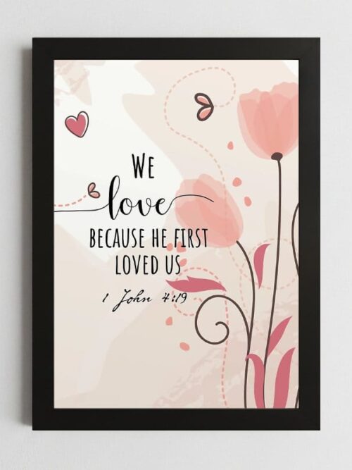 1 John 4:19 Love Wall Art – Framed Christian Inspiration